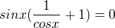 $sinx(\frac{1}{cosx}+1)=0$