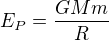 $E_P=\frac{GMm}{R}$