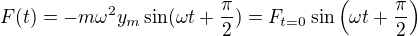 $F(t)=-m\omega ^{2}y_m\sin(\omega t+\frac{\pi}{2})=F_{t=0}\sin\(\omega t+\frac{\pi}{2}\)$
