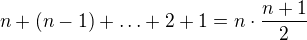 $n+(n-1)+\ldots +2+1=n\cdot \frac{n+1}{2}$