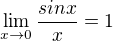 $\lim_{x\to0}\frac{sin x}{x}=1$