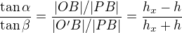 $\frac{\tan\alpha}{\tan\beta}=\frac{|OB|/|PB|}{|O'B|/|PB|}=\frac{h_x-h}{h_x+h}$