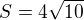 $S=4\sqrt{10}$