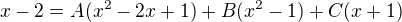 kopírovat do textarea $x-2=A(x^{2}-2x+1)+B(x^{2}-1)+C(x+1)$