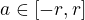 $a\in[-r,r]$