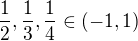 $\frac{1}{2},\frac{1}{3},\frac{1}{4} \in (-1,1)$