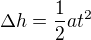$\Delta h=\frac12at^2$
