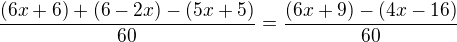$\frac{(6x+6)+(6-2x)-(5x+5)}{60}=\frac{(6x+9)-(4x-16)}{60}$