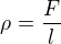 $\rho=\frac{F}{l}$