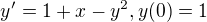 $y'=1+x-y^2 , y(0)=1$