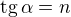 $\text{tg}\,\alpha =n$