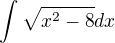 $\int{ \sqrt{x^2-8} dx}$