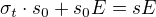 $\sigma_t\cdot s_0+s_0E=sE$