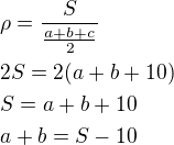 $\rho=\frac{S}{\frac{a+b+c}{2}}\nl2S=2(a+b+10)\nlS=a+b+10\nla+b=S-10$