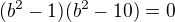 $(b^2-1)(b^2-10)=0$