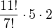 $\frac{11!}{7!}\cdot 5\cdot 2$