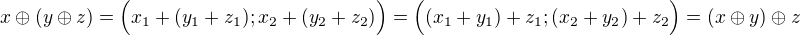 $x\oplus (y\oplus z)=\Big(x_1+(y_1+z_1);x_2+(y_2+z_2)\Big)=\Big((x_1+y_1)+z_1;(x_2+y_2)+z_2\Big)=(x\oplus y)\oplus z$