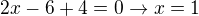 $2x-6+4=0 \rightarrow x=1$