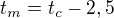 $t_{m}=t_{c}-2,5$
