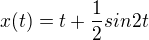 $x(t)=t+\frac{1}{2}sin2t$