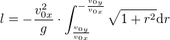 $l=-\frac{v_{0x}^2}{g}\cdot \int_{\frac{v_{0y}}{v_{0x}}}^{-\frac{v_{0y}}{v_{0x}}}\sqrt{1+r^2}\mathrm{d}r$