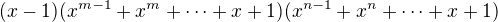 $(x-1)(x^{m-1}+x^m+ \dots +x +1)(x^{n-1}+x^n+ \dots +x +1)$