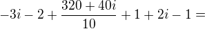 $-3i-2+\frac{320+40i}{10}+1+2i-1=$