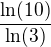 $\frac{\ln(10)}{\ln(3)}$