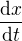$\frac{\mathrm{d} x}{\mathrm{d} t}$