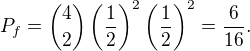 kopírovat do textarea $P_f = \binom{4}{2}\left(\frac{1}{2}\right)^2 \left(\frac{1}{2}\right)^2 = \frac{6}{16}.$