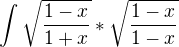 $\int_{}^{}\sqrt{\frac{1-x}{1+x}}*\sqrt{\frac{1-x}{1-x}}$