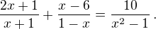 $\frac{2x+1}{x+1}+\frac{x-6}{1-x}=\frac{10}{x^2-1}\,.$