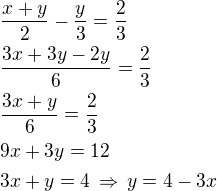 $\frac{x+y}{2}-\frac y3=\frac 23\nl\frac{3x+3y-2y}{6}=\frac 23\nl\frac{3x+y}{6}=\frac 23\nl9x+3y=12\nl3x+y=4\,\Rightarrow\,y=4-3x$