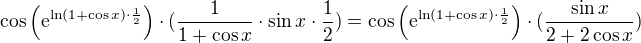 $\cos \(\mathrm{e}^{\ln(1+\cos x)\cdot \frac{1}{2}}\)\cdot(\frac{1}{1+\cos x}\cdot \sin x \cdot \frac{1}{2})=\cos \(\mathrm{e}^{\ln(1+\cos x)\cdot \frac{1}{2}}\)\cdot(\frac{\sin x}{2+2\cos x})$