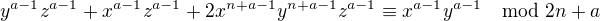$y^{a-1}z^{a-1} + x^{a-1}z^{a-1} + 2x^{n+a-1}y^{n+a-1}z^{a-1} \equiv x^{a-1}y^{a-1} \mod 2n+a$