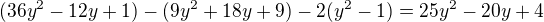 $(36y^2-12y+1) - (9y^2+18y+9) - 2(y^2-1)=25y^2-20y+4$