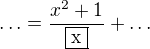 $\ldots= \frac{x^{2}+1}{\fbox{x}}+\ldots$
