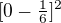 $[0-\tfrac{1}{6}]^2$