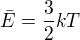 $\bar{E}=\frac32kT$