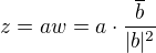 $z = aw = a\cdot \frac{\overline{b}}{|b|^2}$