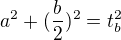 $a^{2}+(\frac{b}{2})^{2}=t_{b}^{2}$