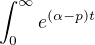 $\int_0^{\infty}e^{(\alpha-p)t}$