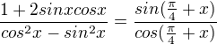 $\frac{1+2sinxcosx}{cos^2x-sin^2x}=\frac{sin(\frac\pi4+x)}{cos(\frac\pi4+x)}$