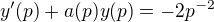 $y'(p)+a(p)y(p)=-2p^{-2}$
