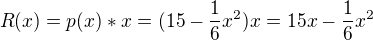 $R(x)=p(x)*x = (15-\frac{1}{6}x^2 )x=15x-\frac{1}{6}x^2 $