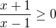 $\frac{x+1}{x-1} \geq 0$