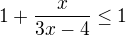 $1+\frac{x}{3x-4}\le 1$