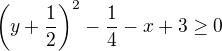 $\(y+\frac 12 \)^2-\frac 14-x+3\ge 0$