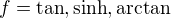 $f = \tan, \sinh, \arctan$