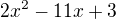 $2x^2-11x+3$